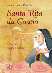 Santa Rita da Cascia. Una vita colma d'amore - Librerie.coop