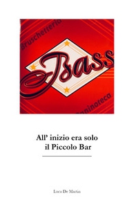 Bass. All'inizio era solo il piccolo bar - Librerie.coop