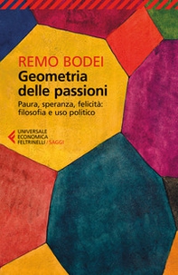 Geometria delle passioni. Paura, speranza, felicità, filosofia e uso politico - Librerie.coop Geometria delle passioni. Paura, speranza, felicità, filosofia e uso politico - Librerie.coop