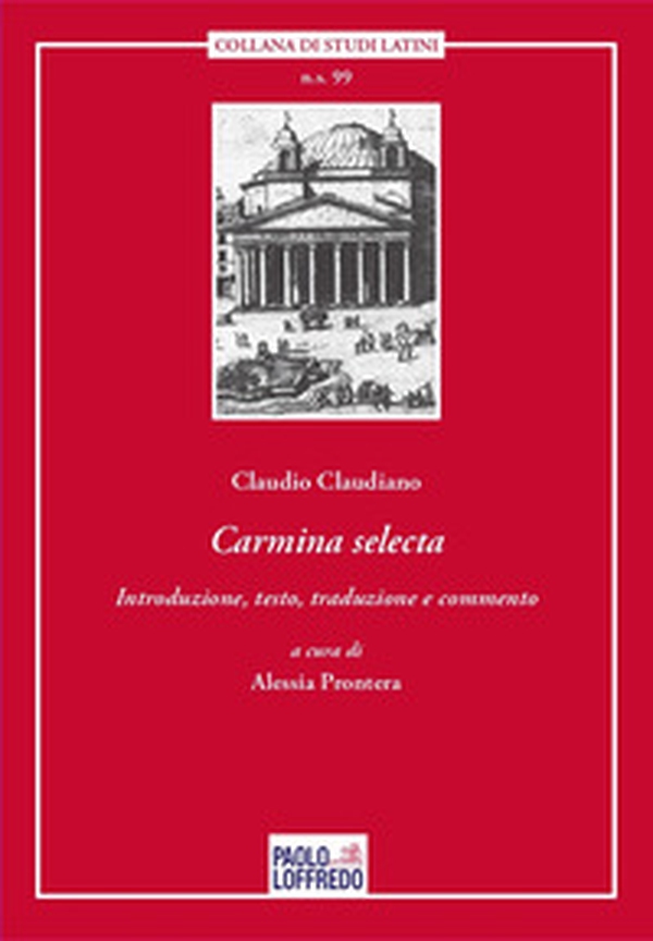 Carmina selecta. Claudio Claudiano. Introduzione, testo, traduzione e commento di Alessia Prontera - Librerie.coop