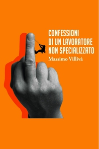 Confessioni di un lavoratore non specializzato - Librerie.coop