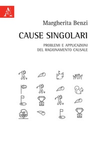Cause singolari. Problemi e applicazioni del ragionamento causale - Librerie.coop