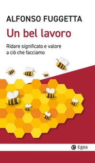 Un bel lavoro. Ridare significato e valore a ciò che facciamo - Librerie.coop