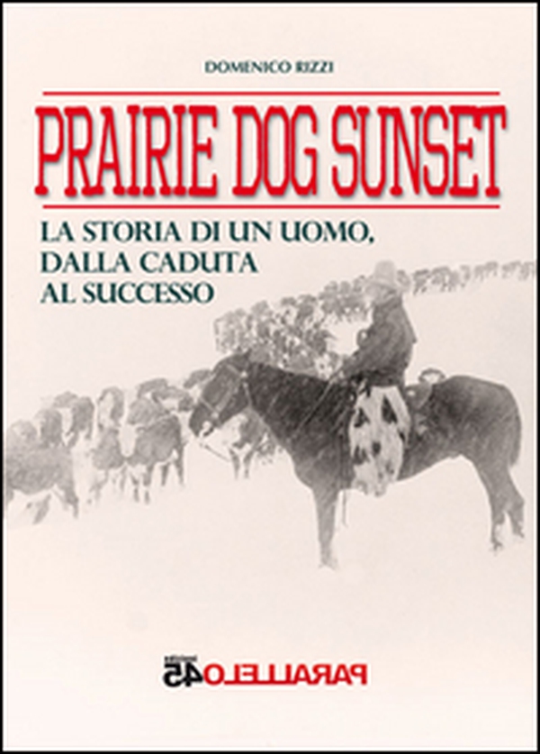 Prairie dog sunset. La storia di un uomo, dalla caduta al successo - Librerie.coop