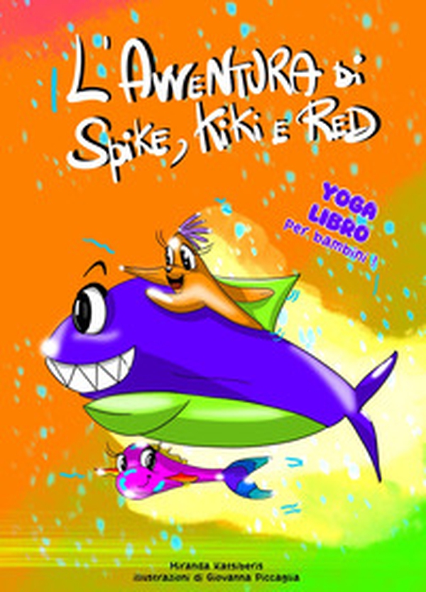 L'avventura di Spike, Kiki e Red. Yoga-libro per bambini, ispirato al mondo marino - Librerie.coop