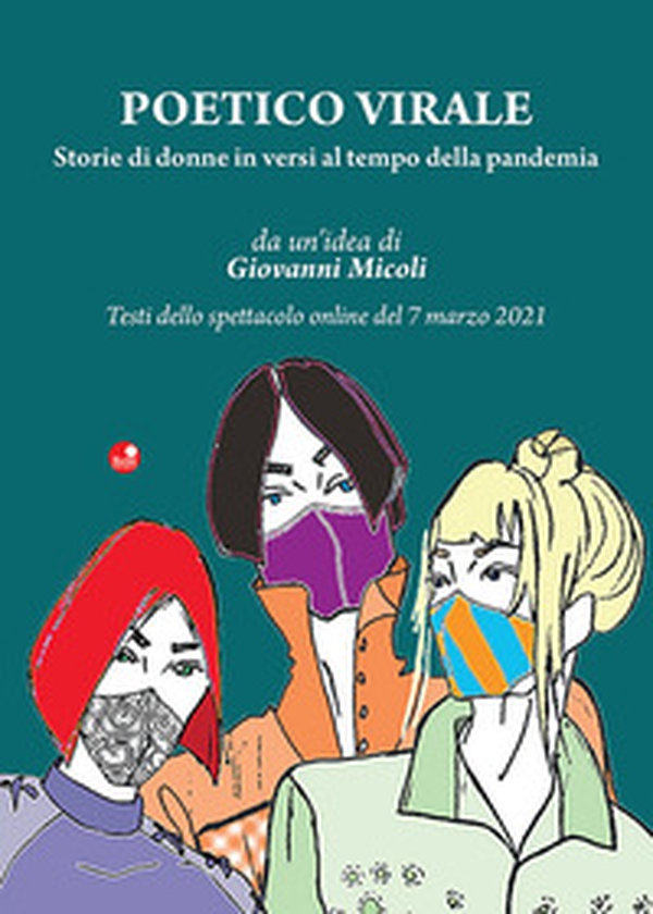 Poetico virale. Storie di donne in versi al tempo della pandemia - Librerie.coop Poetico virale. Storie di donne in versi al tempo della pandemia - Librerie.coop
