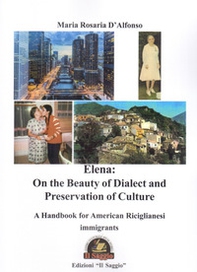Elena: on the beauty of dialect and preservation of culture. A handbook for American Riciglianesi immigrants - Librerie.coop Elena: on the beauty of dialect and preservation of culture. A handbook for American Riciglianesi immigrants - Librerie.coop