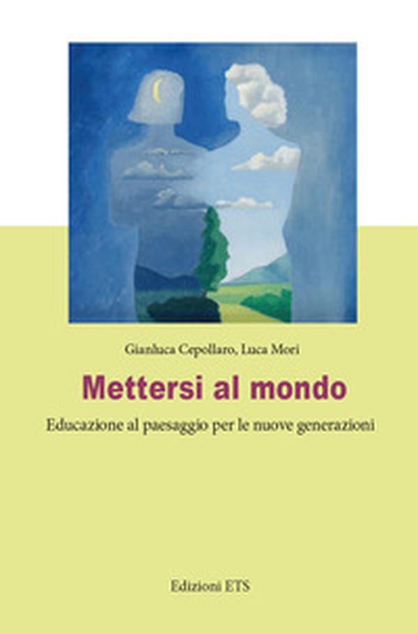 Mettersi al mondo. Educazione al paesaggio per le nuove generazioni - Librerie.coop Mettersi al mondo. Educazione al paesaggio per le nuove generazioni - Librerie.coop