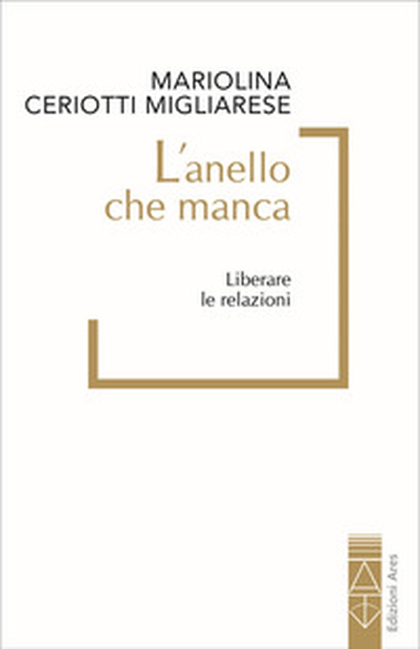 L'anello che manca. Liberare le relazioni - Librerie.coop