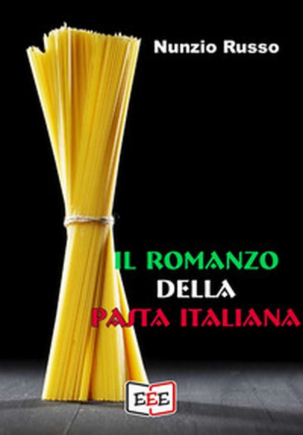 Il romanzo della pasta italiana - Librerie.coop Il romanzo della pasta italiana - Librerie.coop