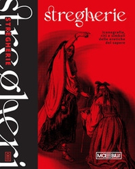 Stregherie. Iconografia, riti e simboli delle eretiche del sapere - Librerie.coop