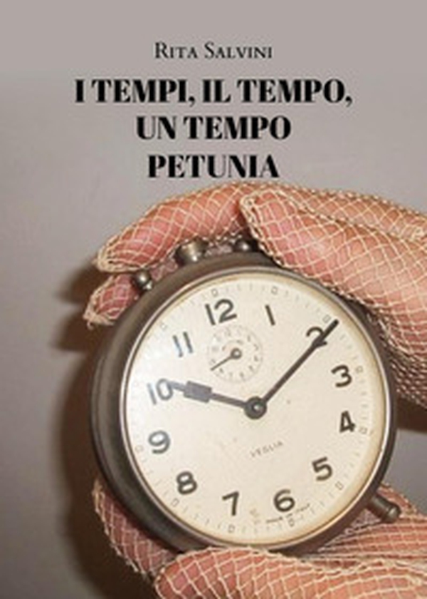 I tempi, il tempo, un tempo. Petunia - Librerie.coop I tempi, il tempo, un tempo. Petunia - Librerie.coop