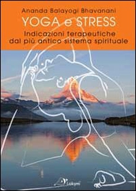 Yoga e stress. Indicazioni terapeutiche dal più antico sistema spirituale - Librerie.coop