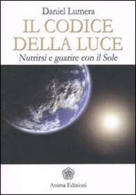 Il codice della luce. Nutrirsi e guarire con il sole - Librerie.coop