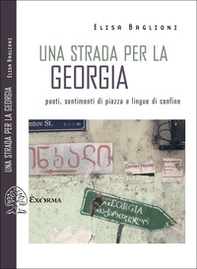 Una strada per la Georgia. Poeti, sentimenti di piazza e lingue di confine - Librerie.coop Una strada per la Georgia. Poeti, sentimenti di piazza e lingue di confine - Librerie.coop