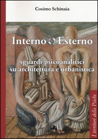 Interno esterno. Sguardi psicoanalitici su architettura e urbanistica - Librerie.coop