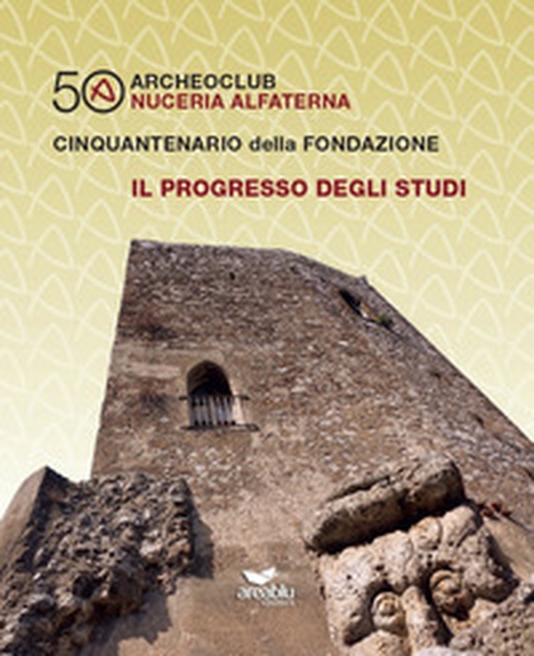 Archeoclub Nuceria Alfaterna, cinquantenario della fondazione. Il progresso degli studi - Librerie.coop Archeoclub Nuceria Alfaterna, cinquantenario della fondazione. Il progresso degli studi - Librerie.coop