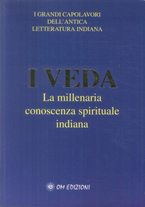 I veda. La millenaria conoscenza spirituale indiana - Librerie.coop