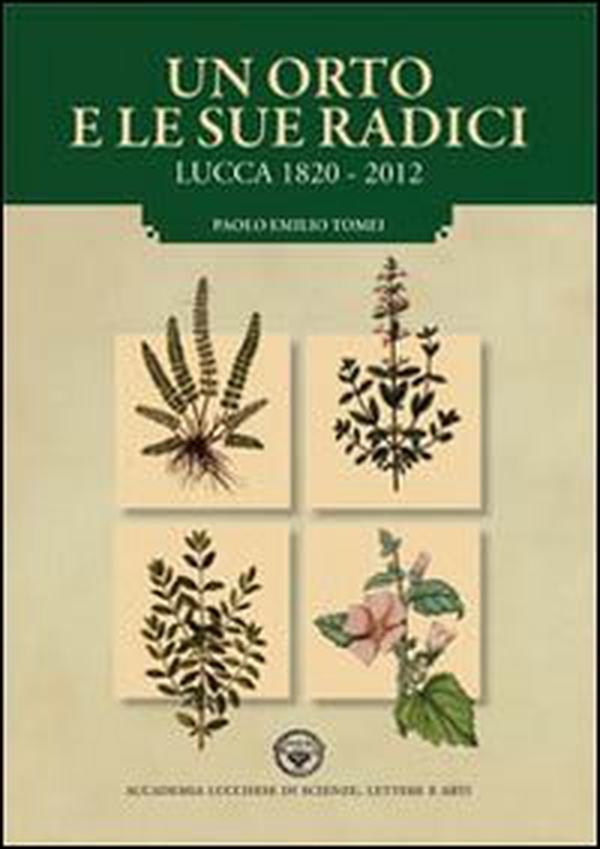 Un orto e le sue radici. Lucca 1820-2012 - Librerie.coop Un orto e le sue radici. Lucca 1820-2012 - Librerie.coop