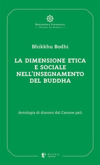 La dimensione etica e sociale nell'insegnamento del Buddha. Antologia di discorsi dal Canone pali - Librerie.coop