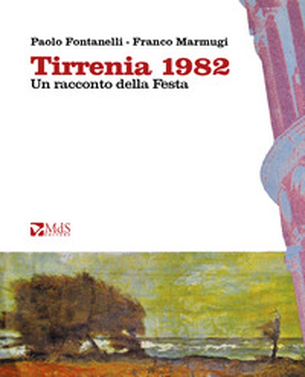 Tirrenia 1982. Un racconto della Festa - Librerie.coop Tirrenia 1982. Un racconto della Festa - Librerie.coop