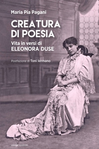 Creatura di poesia. Vita in versi di Eleonora Duse - Librerie.coop