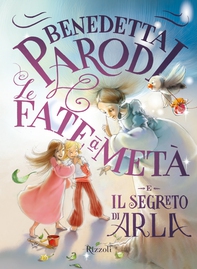 Le fate a metà e il segreto di Arla - Librerie.coop