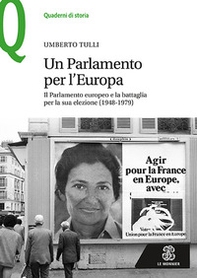 Un parlamento per l'Europa. Il parlamento europeo e la battaglia per la sua elezione (1948-1979) - Librerie.coop