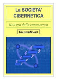 La società cibernetica. Nell'era della conoscenza - Librerie.coop