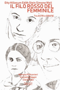Etty Hillesum, Edith Stein, Simone Weil. Il filo rosso del femminile. Tra astri e grafie - Librerie.coop