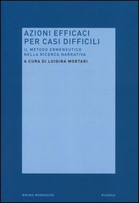 Azioni efficaci per casi difficili. Il metodo ermeneutico nella ricerca narrativa - Librerie.coop