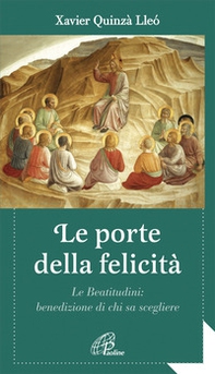 Le porte della felicità. Le beatitudini: benedizione di chi sa scegliere - Librerie.coop Le porte della felicità. Le beatitudini: benedizione di chi sa scegliere - Librerie.coop