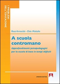 A scuola contromano. Approfondimenti psicopedagogici per la scuola di base in tempi difficili - Librerie.coop