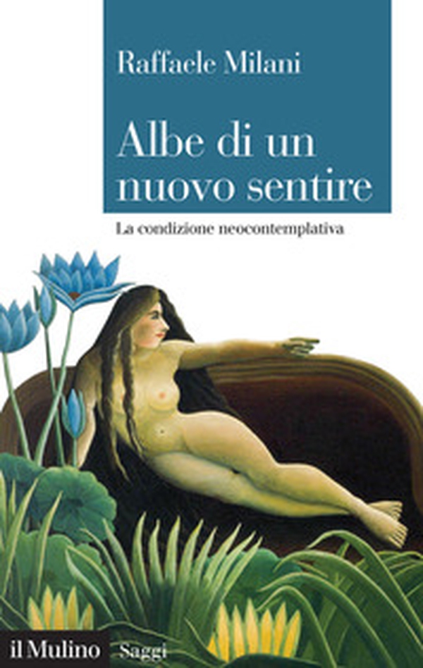 Albe di un nuovo sentire. La condizione neocontemplativa - Librerie.coop Albe di un nuovo sentire. La condizione neocontemplativa - Librerie.coop