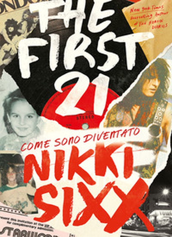 The first 21. Come sono diventato Nikki Sixx - Librerie.coop The first 21. Come sono diventato Nikki Sixx - Librerie.coop