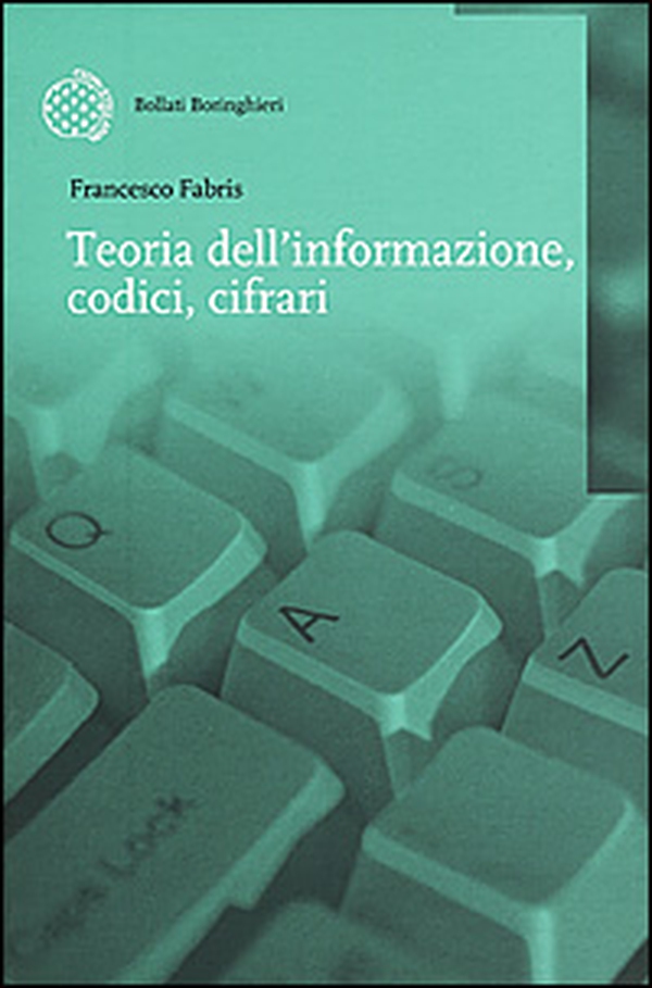 Teoria dell'informazione, codici, cifrari - Librerie.coop Teoria dell'informazione, codici, cifrari - Librerie.coop