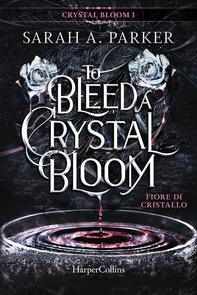 To Bleed a Crystal Bloom. Fiore di cristallo - Librerie.coop
