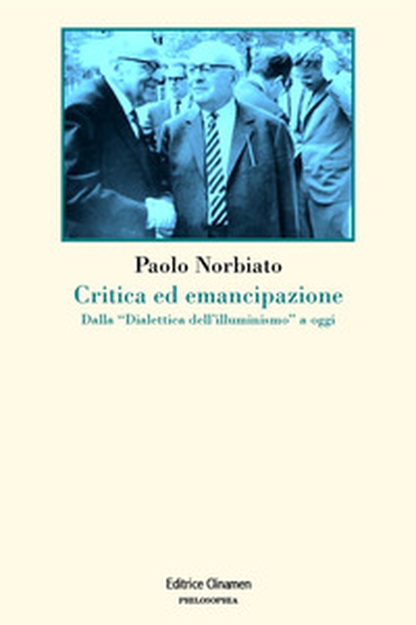 Critica ed emancipazione. Dalla «Dialettica dell'illuminismo» a oggi - Librerie.coop