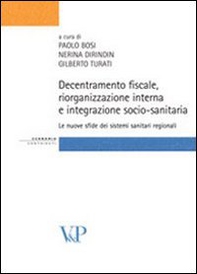 Decentramento fiscale, riorganizzazione interna e integrazione socio-sanitaria: le nuove sfide dei sistemi sanitari regionali - Librerie.coop