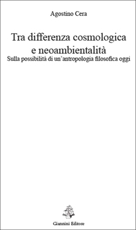Tra differenza cosmologica e neoambientalità. Sulla possibilità di un'antropologia filosofica oggi - Librerie.coop