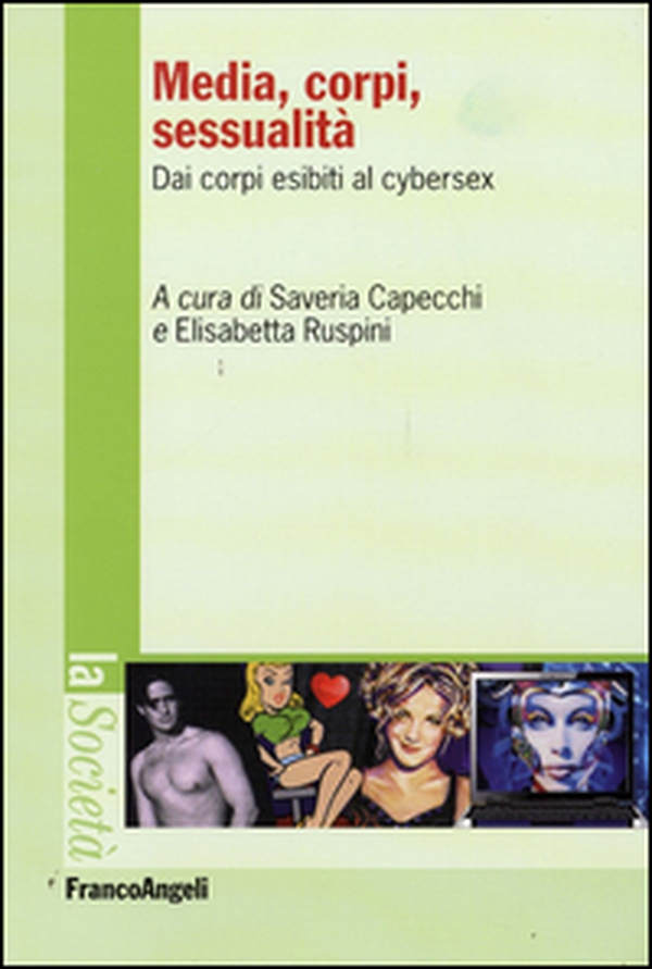 Media, corpi, sessualità. Dai corpi esibiti al cyber sex - Librerie.coop Media, corpi, sessualità. Dai corpi esibiti al cyber sex - Librerie.coop