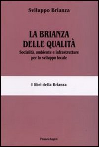 La Brianza delle qualità. Socialità, ambiente e infrastrutture per lo sviluppo locale - Librerie.coop
