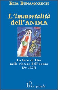L'immortalità dell'anima. La luce di Dio nelle viscere dell'uomo (Prv 20,27) - Librerie.coop L'immortalità dell'anima. La luce di Dio nelle viscere dell'uomo (Prv 20,27) - Librerie.coop