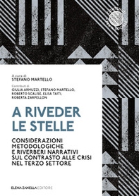A riveder le stelle. Considerazioni metodologiche e riverberi narrativi sul contrasto alle crisi nel terzo settore - Librerie.coop A riveder le stelle. Considerazioni metodologiche e riverberi narrativi sul contrasto alle crisi nel terzo settore - Librerie.coop