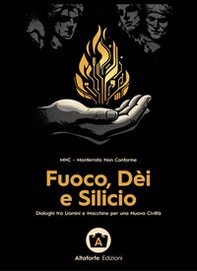 Fuoco, dèi e silicio. Dialoghi tra uomini e macchine per una nuova civiltà - Librerie.coop