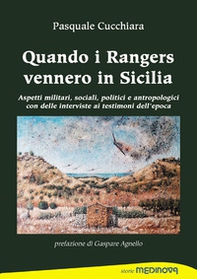 Quando i rangers vennero in Sicilia. Aspetti militari, sociali, politici ed antropologici con interviste ai testimoni dell'epoca - Librerie.coop