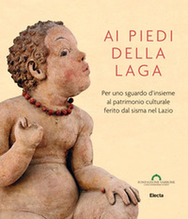 Ai piedi della Laga. Per uno sguardo d'insieme al patrimonio culturale ferito dal sisma nel Lazio - Librerie.coop Ai piedi della Laga. Per uno sguardo d'insieme al patrimonio culturale ferito dal sisma nel Lazio - Librerie.coop