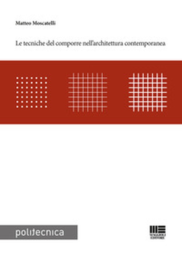 Le tecniche del comporre nell'architettura contemporanea - Librerie.coop Le tecniche del comporre nell'architettura contemporanea - Librerie.coop