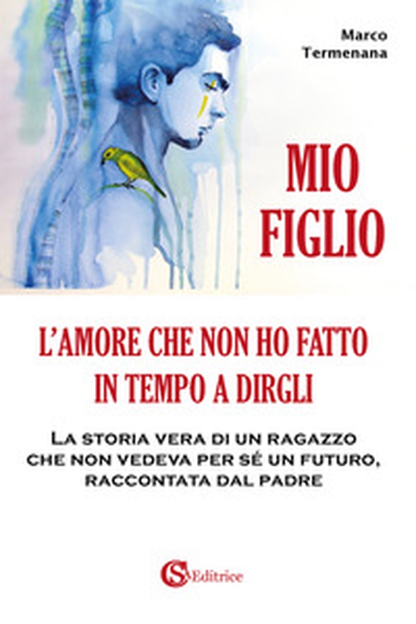 Mio figlio. L'amore che non ho fatto in tempo a dirgli - Librerie.coop Mio figlio. L'amore che non ho fatto in tempo a dirgli - Librerie.coop