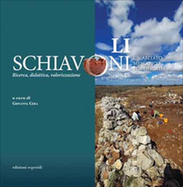 Li Schiavoni (Nardò, LE). Un abitato messapico fortificato. Ricerca, didattica, valorizzazione. Ediz. italiana e inglese - Librerie.coop Li Schiavoni (Nardò, LE). Un abitato messapico fortificato. Ricerca, didattica, valorizzazione. Ediz. italiana e inglese - Librerie.coop